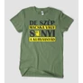 Kép 3/7 - de-szép-macska-vagy-sanyi-póló-olivazöld